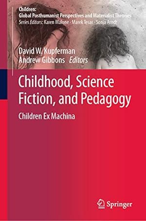 Seller image for Childhood, Science Fiction, and Pedagogy: Children Ex Machina (Children: Global Posthumanist Perspectives and Materialist Theories) [Hardcover ] for sale by booksXpress