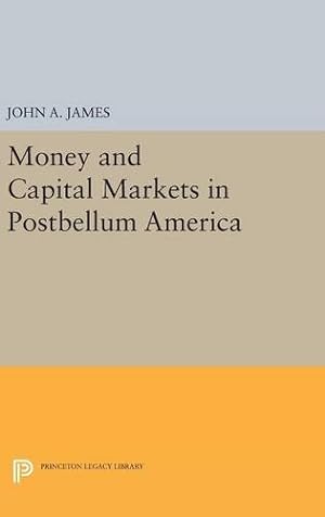 Seller image for Money and Capital Markets in Postbellum America (Princeton Legacy Library) by James, John A. [Hardcover ] for sale by booksXpress