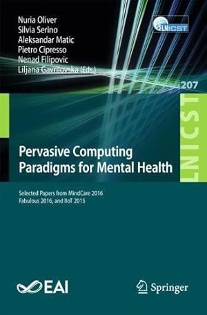 Imagen del vendedor de Pervasive Computing Paradigms for Mental Health: Selected Papers from MindCare 2016, Fabulous 2016, and IIoT 2015 (Lecture Notes of the Institute for . and Telecommunications Engineering) [Paperback ] a la venta por booksXpress