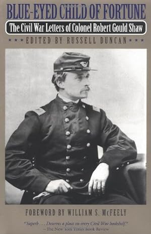 Image du vendeur pour Blue-Eyed Child of Fortune: The Civil War Letters of Colonel Robert Gould Shaw by Shaw, Robert [Paperback ] mis en vente par booksXpress