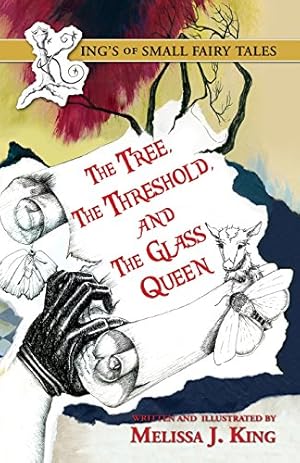 Image du vendeur pour The Kings of Small Fairy Tales, The Tree,The Threshold and the Glass Queen by King, Melissa J. [Paperback ] mis en vente par booksXpress