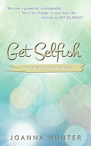 Seller image for Get Selfish- The Way Is Through by Hunter, Joanna [Paperback ] for sale by booksXpress