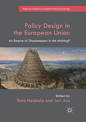 Seller image for Policy Design in the European Union: An Empire of Shopkeepers in the Making? (Palgrave Studies in European Political Sociology) [Paperback ] for sale by booksXpress