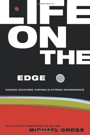 Seller image for Life on the Edge: Amazing Creatures Thriving in Extreme Environments by Gross, Michael [Paperback ] for sale by booksXpress