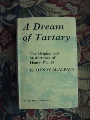 Imagen del vendedor de A Dream of Tartary: The Origins and Misfortunes of Henry P'u Yi a la venta por Anne Godfrey