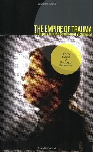 Seller image for The Empire of Trauma: An Inquiry into the Condition of Victimhood by Fassin, Didier, Rechtman, Richard [Paperback ] for sale by booksXpress