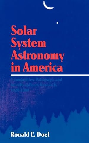 Seller image for Solar System Astronomy in America: Communities, Patronage, and Interdisciplinary Science, 1920-1960 by Doel, Ronald E. [Hardcover ] for sale by booksXpress