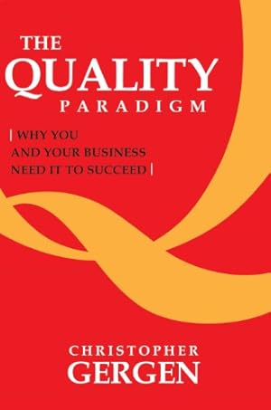 Seller image for The Quality Paradigm: Why you and your business need it to succeed by Gergen, Christopher [Paperback ] for sale by booksXpress