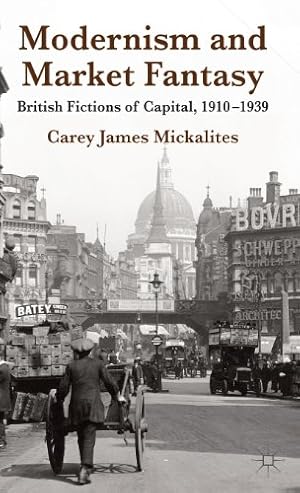 Seller image for Modernism and Market Fantasy: British Fictions of Capital, 1910-1939 by Mickalites, C. [Hardcover ] for sale by booksXpress