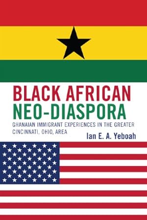 Seller image for Black African Neo-Diaspora: Ghanaian Immigrant Experiences in the Greater Cincinnati, Ohio, Area by Yeboah, Ian E. A. [Hardcover ] for sale by booksXpress