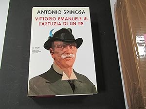 Spinosa Antonio. Vittorio Emanuele III. L'astuzia di un re. Mondadori. 1990 - I
