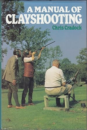 Seller image for A MANUAL OF CLAYSHOOTING. By Chris Cradock. for sale by Coch-y-Bonddu Books Ltd