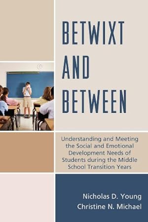 Seller image for Betwixt and Between: Understanding and Meeting the Social and Emotional Development Needs of Students During the Middle School Transition Years by Young, Nicholas D., Michael, Christine N. [Paperback ] for sale by booksXpress