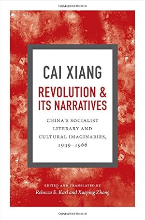 Seller image for Revolution and Its Narratives: China's Socialist Literary and Cultural Imaginaries, 1949-1966 by Cai, Xiang [Paperback ] for sale by booksXpress