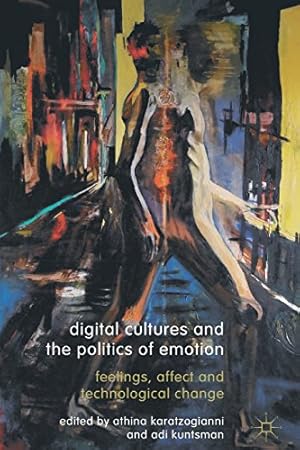Seller image for Digital Cultures and the Politics of Emotion: Feelings, Affect and Technological Change by Karatzogianni, Athina, Kuntsman, Adi [Paperback ] for sale by booksXpress