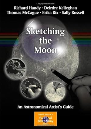 Immagine del venditore per Sketching the Moon: An Astronomical Artist's Guide (The Patrick Moore Practical Astronomy Series) by Handy, Richard [Paperback ] venduto da booksXpress