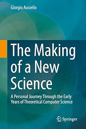 Image du vendeur pour The Making of a New Science: A Personal Journey Through the Early Years of Theoretical Computer Science [Hardcover ] mis en vente par booksXpress