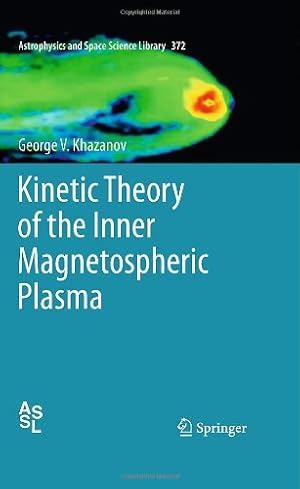 Immagine del venditore per Kinetic Theory of the Inner Magnetospheric Plasma (Astrophysics and Space Science Library) by Khazanov, George V. [Hardcover ] venduto da booksXpress