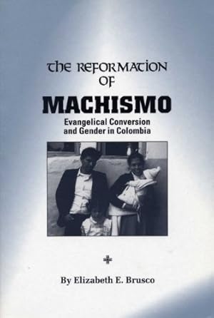 Seller image for The Reformation of Machismo: Evangelical Conversion and Gender in Columbia by Brusco, Elizabeth E. [Paperback ] for sale by booksXpress