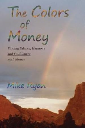 Imagen del vendedor de The Colors of Money: Finding Balance, Harmony and Fulfillment with Money by Mike Ryan [Paperback ] a la venta por booksXpress