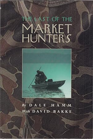 Imagen del vendedor de THE LAST OF THE MARKET HUNTERS. By Dale Hamm with David Bakke. a la venta por Coch-y-Bonddu Books Ltd