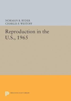 Image du vendeur pour Reproduction in the U.S., 1965 (Office of Population Research) by Ryder, Norman B., Westoff, Charles F. [Hardcover ] mis en vente par booksXpress