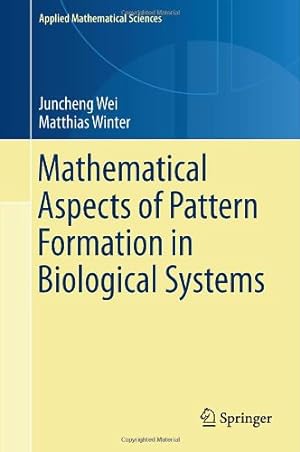 Seller image for Mathematical Aspects of Pattern Formation in Biological Systems (Applied Mathematical Sciences) by Wei, Juncheng, Winter, Matthias [Hardcover ] for sale by booksXpress