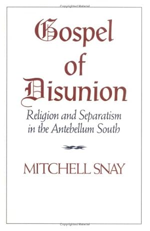 Seller image for Gospel of Disunion: Religion and Separatism in the Antebellum South by Snay, Mitchell [Hardcover ] for sale by booksXpress