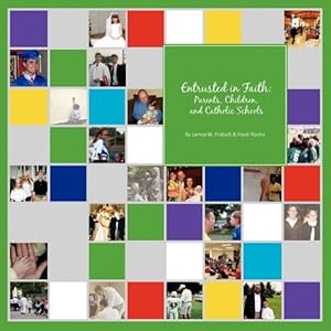 Seller image for Entrusted in Faith: Parents, Children, and Catholic Schools by Frabutt, James M, Rocha, Heidi [Paperback ] for sale by booksXpress