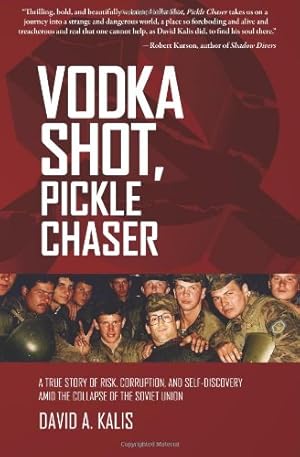 Seller image for Vodka Shot, Pickle Chaser: A true story of risk, corruption and self-discovery amid the collapse of the Soviet Union by Kalis, David A. [Paperback ] for sale by booksXpress