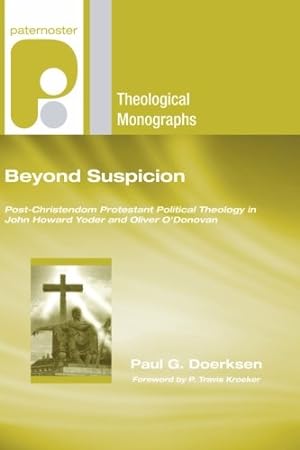 Seller image for Beyond Suspicion: Post-Christendom Protestant Political Theology in John Howard Yoder and Oliver O'Donovan (Paternoster Theological Monographs) [Soft Cover ] for sale by booksXpress