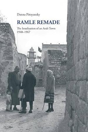Image du vendeur pour Ramle Remade: The Israelisation of an Arab Town, 1948-1967 by Piroyansky, Danna [Paperback ] mis en vente par booksXpress