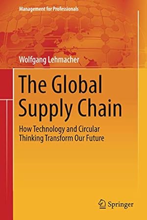 Immagine del venditore per The Global Supply Chain: How Technology and Circular Thinking Transform Our Future (Management for Professionals) [Hardcover ] venduto da booksXpress