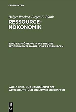 Seller image for Einführung in Die Theorie Regenerativer Natürlicher Ressourcen (Wolls Lehr- Und Handbücher Der Wirtschafts- Und Sozialwissenschaften) (German Edition) . Handbucher der Wirtschafts- Und Sozialwissen) by Wacker, Holger, Blank, Jürgen E. [Hardcover ] for sale by booksXpress