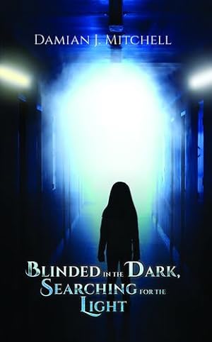 Seller image for Blinded in the Dark, Searching for the Light by Mitchell, Damian J [Hardcover ] for sale by booksXpress