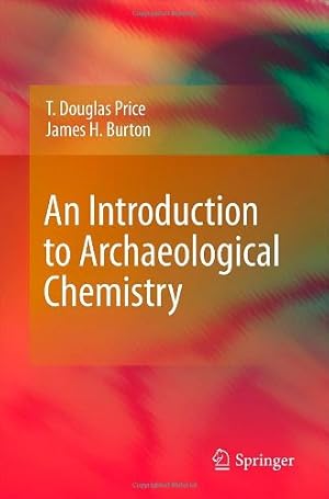 Bild des Verkufers fr An Introduction to Archaeological Chemistry by Price, T. Douglas, Burton, James H. [Hardcover ] zum Verkauf von booksXpress