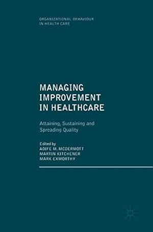 Seller image for Managing Improvement in Healthcare: Attaining, Sustaining and Spreading Quality (Organizational Behaviour in Health Care) [Hardcover ] for sale by booksXpress