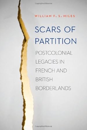 Image du vendeur pour Scars of Partition: Postcolonial Legacies in French and British Borderlands by Miles, William F.S. [Paperback ] mis en vente par booksXpress