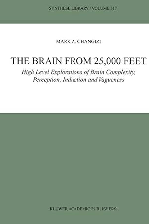 Seller image for The Brain from 25,000 Feet: High Level Explorations of Brain Complexity, Perception, Induction and Vagueness (Synthese Library) by Changizi, Mark A. [Paperback ] for sale by booksXpress