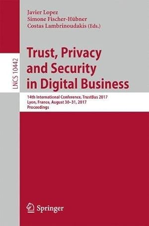 Seller image for Trust, Privacy and Security in Digital Business: 14th International Conference, TrustBus 2017, Lyon, France, August 30-31, 2017, Proceedings (Lecture Notes in Computer Science) [Paperback ] for sale by booksXpress