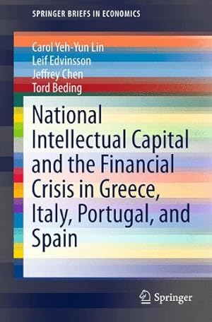 Seller image for National Intellectual Capital and the Financial Crisis in Greece, Italy, Portugal, and Spain (SpringerBriefs in Economics) by Lin, Carol Yeh-Yun, Edvinsson, Leif, Chen, Jeffrey, Beding, Tord [Paperback ] for sale by booksXpress