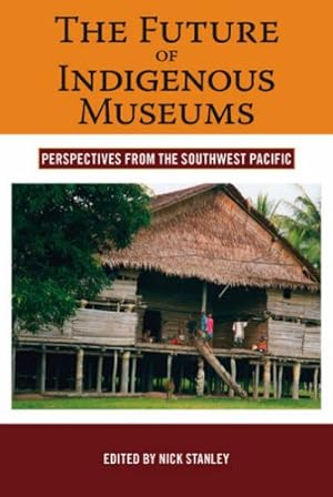 Image du vendeur pour The Future of Indigenous Museums: Perspectives from the Southwest Pacific (Museums and Collections) [Paperback ] mis en vente par booksXpress