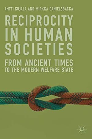 Seller image for Reciprocity in Human Societies: From Ancient Times to the Modern Welfare State by Kujala, Antti, Danielsbacka, Mirkka [Hardcover ] for sale by booksXpress