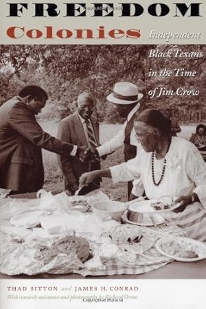 Immagine del venditore per Freedom Colonies: Independent Black Texans in the Time of Jim Crow (JACK AND DORIS SMOTHERS SERIES IN TEXAS HISTORY, LIFE, AND CULTURE) by Sitton, Thad, Conrad, James H. [Paperback ] venduto da booksXpress