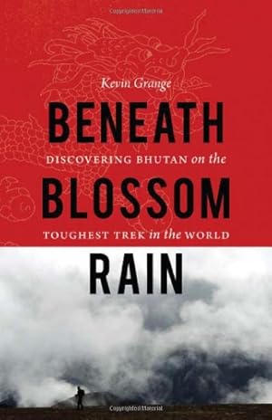 Seller image for Beneath Blossom Rain: Discovering Bhutan on the Toughest Trek in the World by Grange, Kevin [Paperback ] for sale by booksXpress