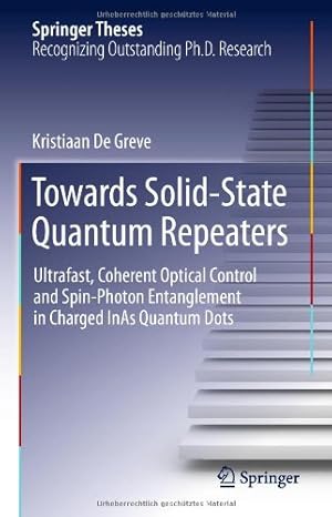 Seller image for Towards Solid-State Quantum Repeaters: Ultrafast, Coherent Optical Control and Spin-Photon Entanglement in Charged InAs Quantum Dots (Springer Theses) by De Greve, Kristiaan [Hardcover ] for sale by booksXpress