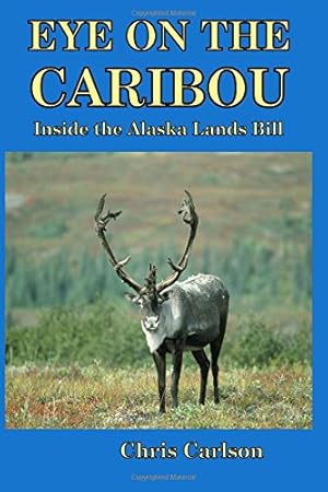 Imagen del vendedor de Eye on the Caribou: Inside the Alaska Lands Bill by Carlson, Chris [Paperback ] a la venta por booksXpress