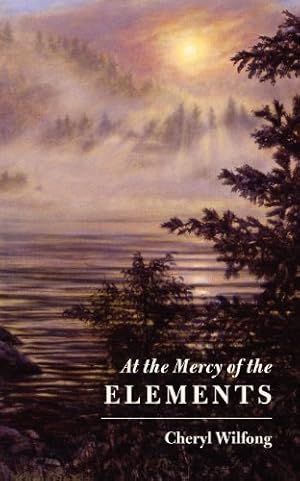 Imagen del vendedor de At the Mercy of the Elements by Wilfong, Cheryl [Paperback ] a la venta por booksXpress