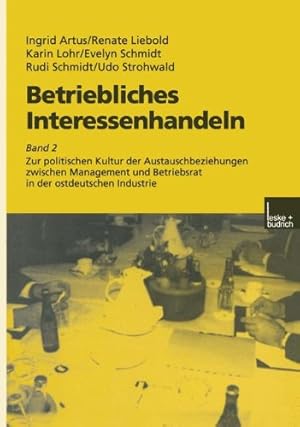 Seller image for Betriebliches Interessenhandeln: Band 2 Zur politischen Kultur der Austauschbeziehungen zwischen Management und Betriebsrat in der ostdeutschen Industrie (German Edition) by Artus, Ingrid, Liebold, Renate, Schmidt, Evelyn, Lohr, Karin, Schmidt, Rudi, Strohwald, Udo [Paperback ] for sale by booksXpress