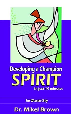 Seller image for Developing a Champion Spirit -- in just 10 minutes -- For Women Only [Soft Cover ] for sale by booksXpress